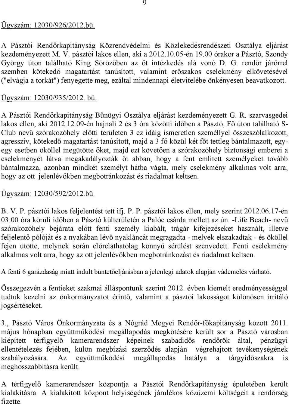 örgy úton található King Sörözőben az őt intézkedés alá vonó D. G.