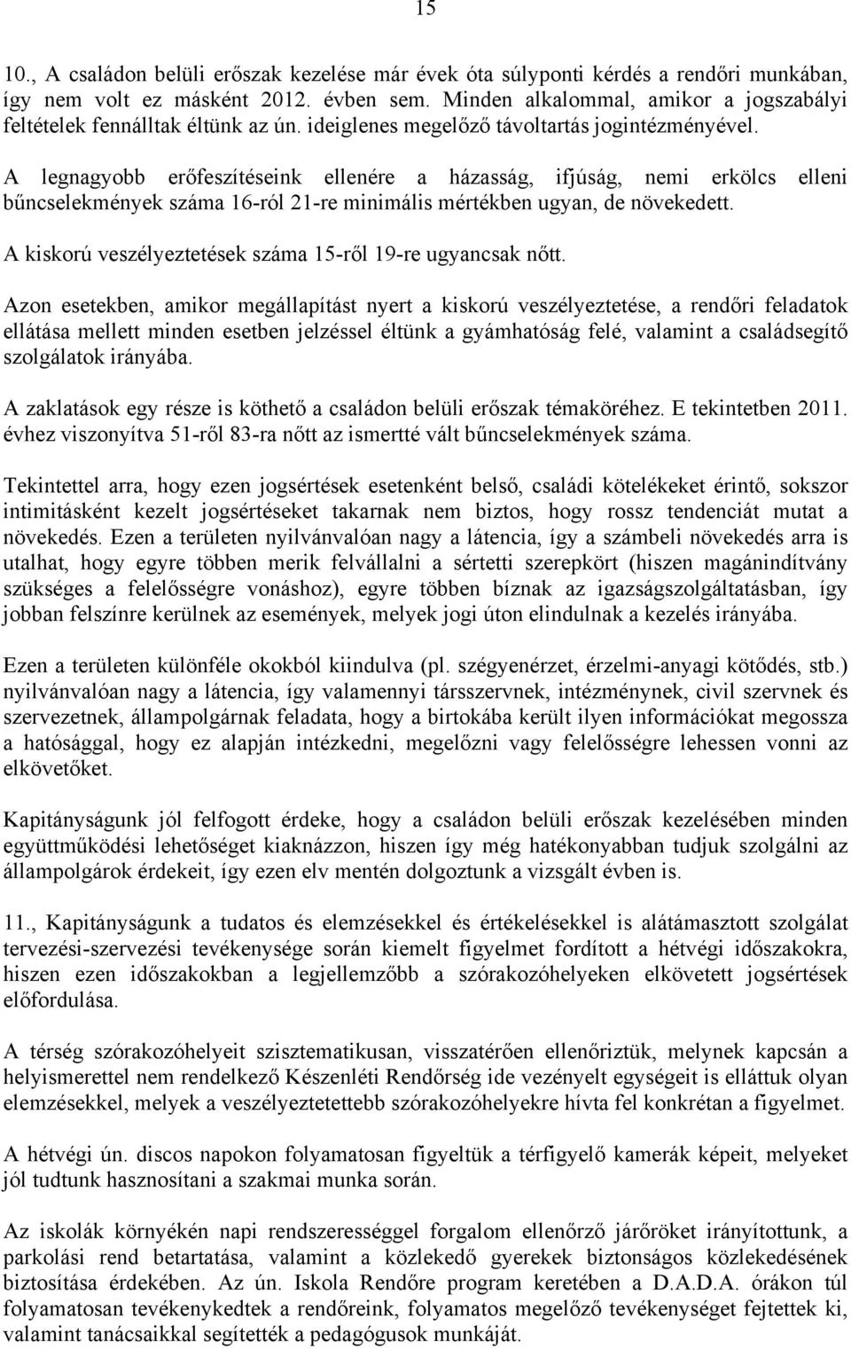 A legnagyobb erőfeszítéseink ellenére a házasság, ifjúság, nemi erkölcs elleni bűncselekmények száma 16-ról 21-re minimális mértékben ugyan, de növekedett.