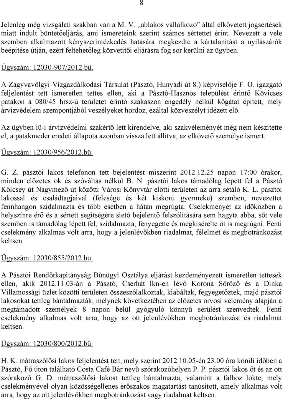 Ügyszám: 12030-907/2012.bü. A Zagyvavölgyi Vízgazdálkodási Társulat (Pásztó, Hunyadi út 8.) képviselője F. O.