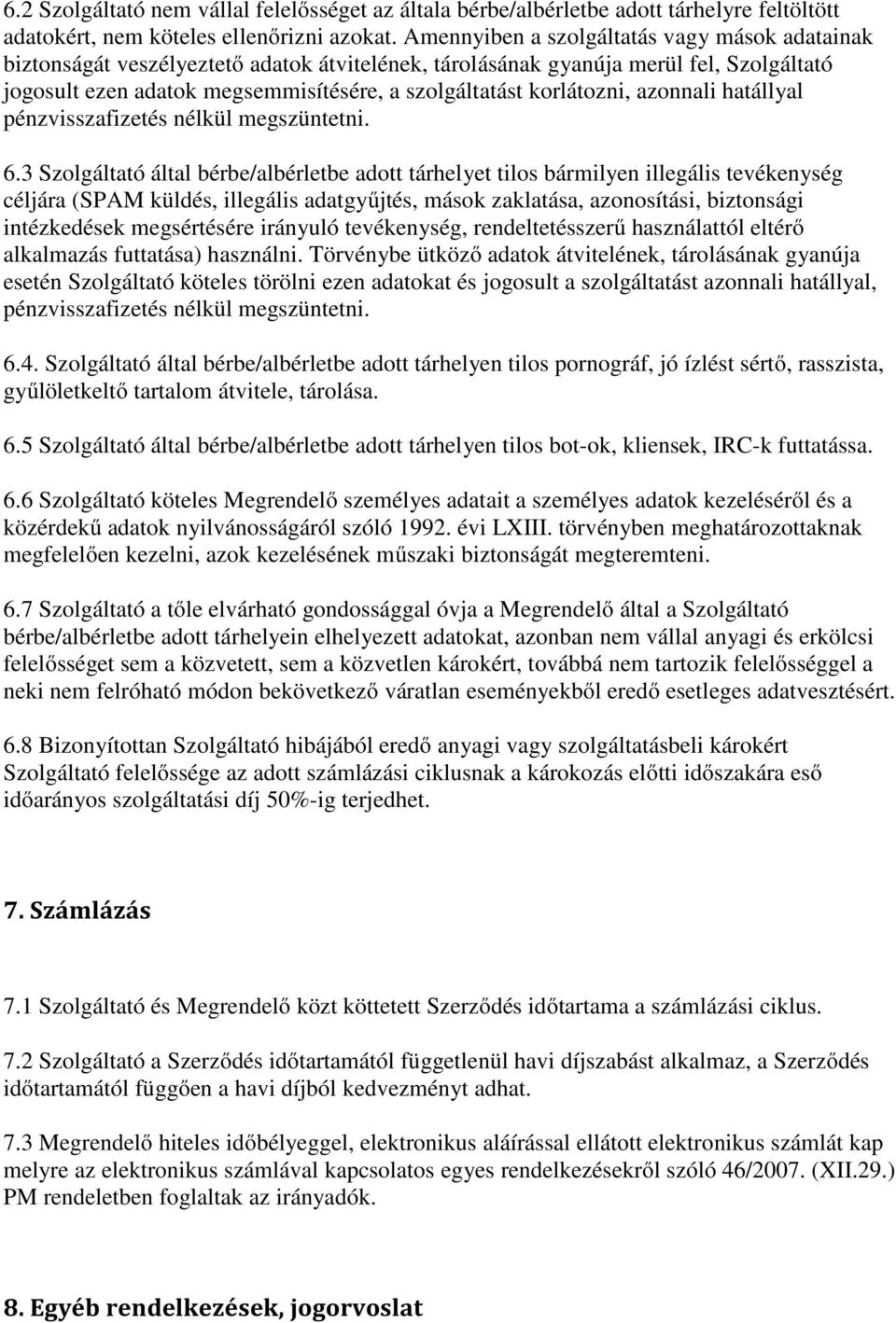 korlátozni, azonnali hatállyal pénzvisszafizetés nélkül megszüntetni. 6.