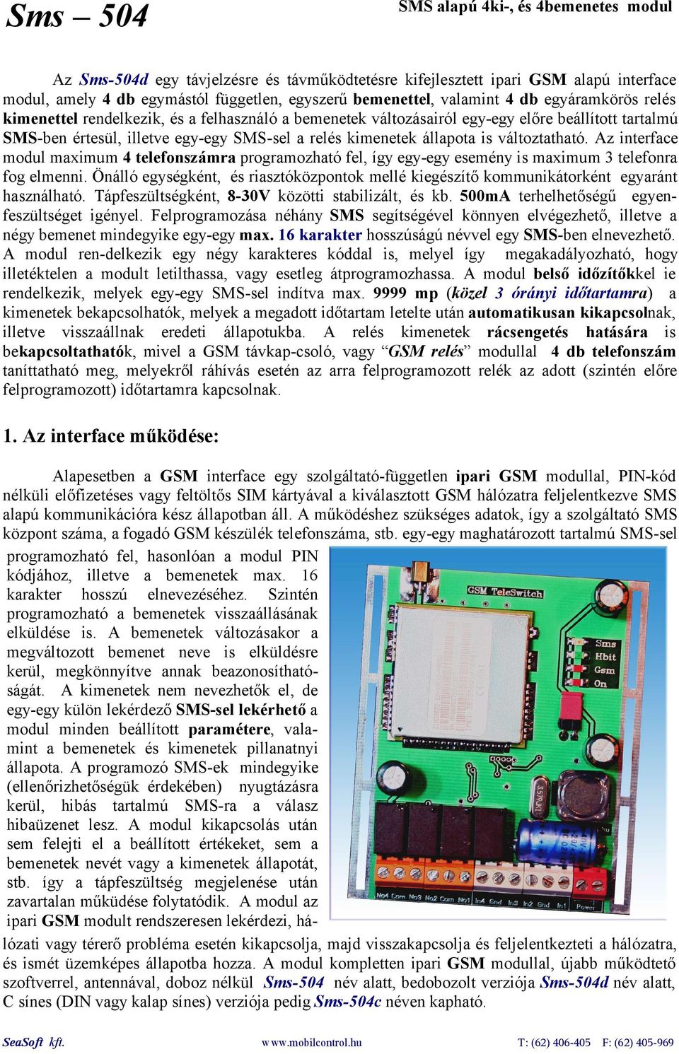 változtatható. Az interface modul maximum 4 telefonszámra programozható fel, így egy-egy esemény is maximum 3 telefonra fog elmenni.