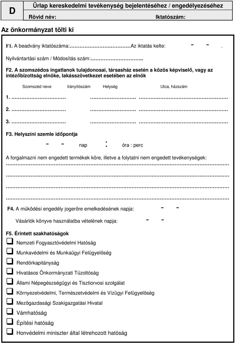 . F3. Helyszíni szemle idıpontja - - nap : óra : perc A forgalmazni nem engedett termékek köre, illetve a folytatni nem engedett tevékenységek: F4.