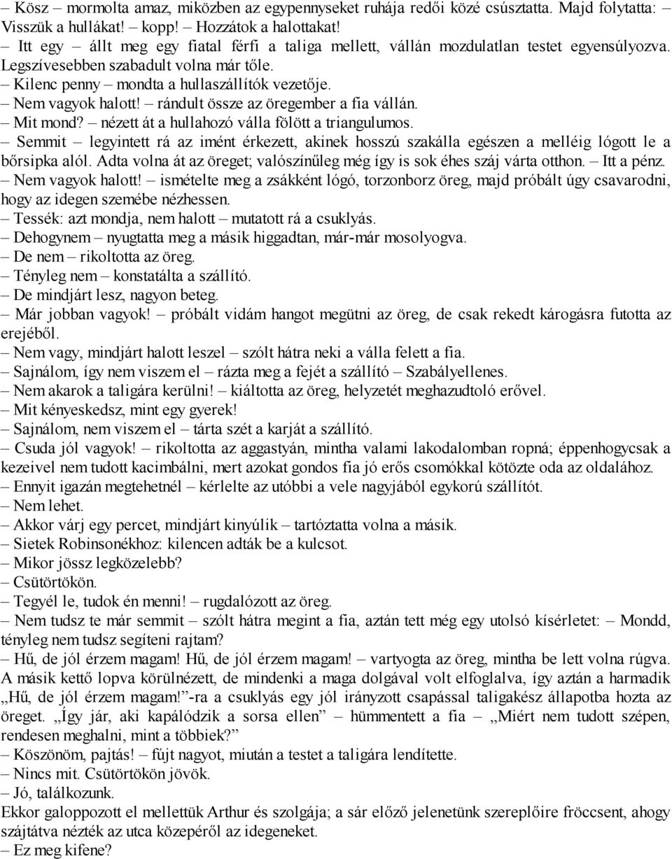 rándult össze az öregember a fia vállán. Mit mond? nézett át a hullahozó válla fölött a triangulumos.