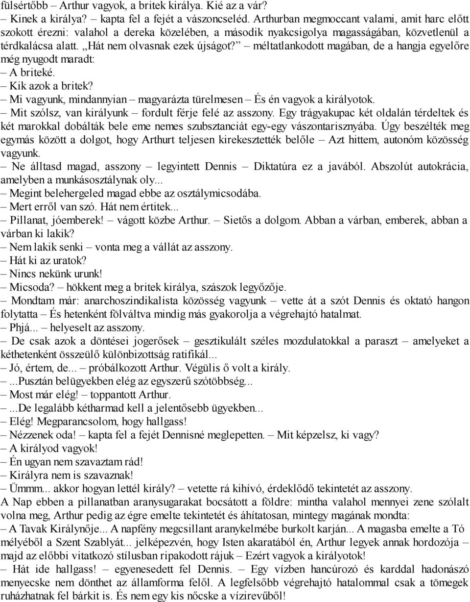 méltatlankodott magában, de a hangja egyelőre még nyugodt maradt: A briteké. Kik azok a britek? Mi vagyunk, mindannyian magyarázta türelmesen És én vagyok a királyotok.