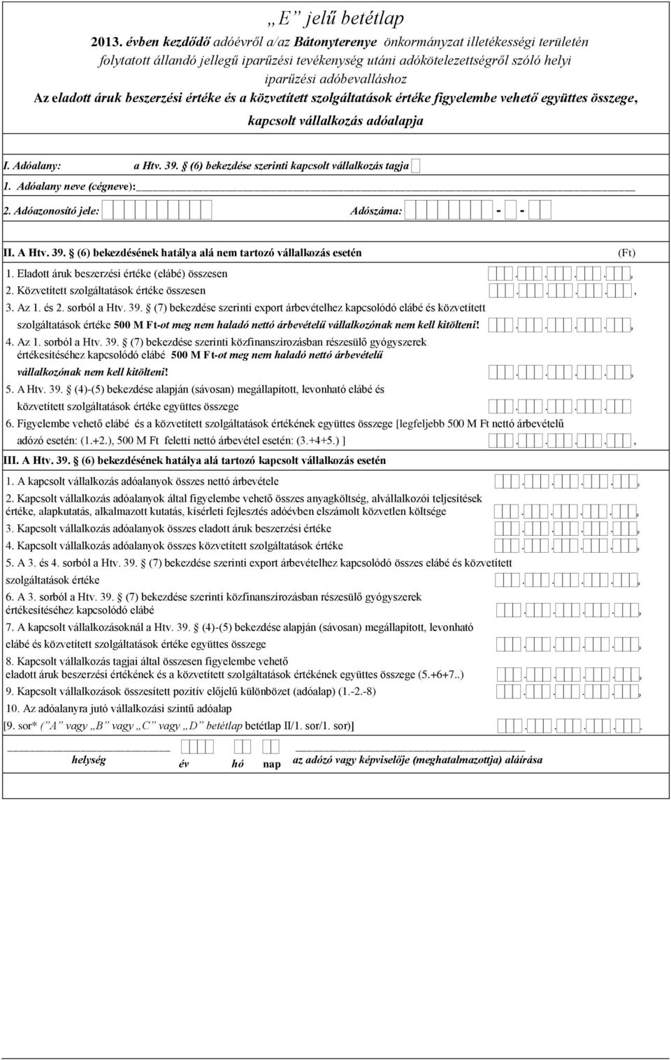 Eladott áruk beszerzési értéke (elábé) összesen.... 2. Közvetített szolgáltatások értéke összesen...., 3. Az 1. és 2. sorból a Htv. 39.