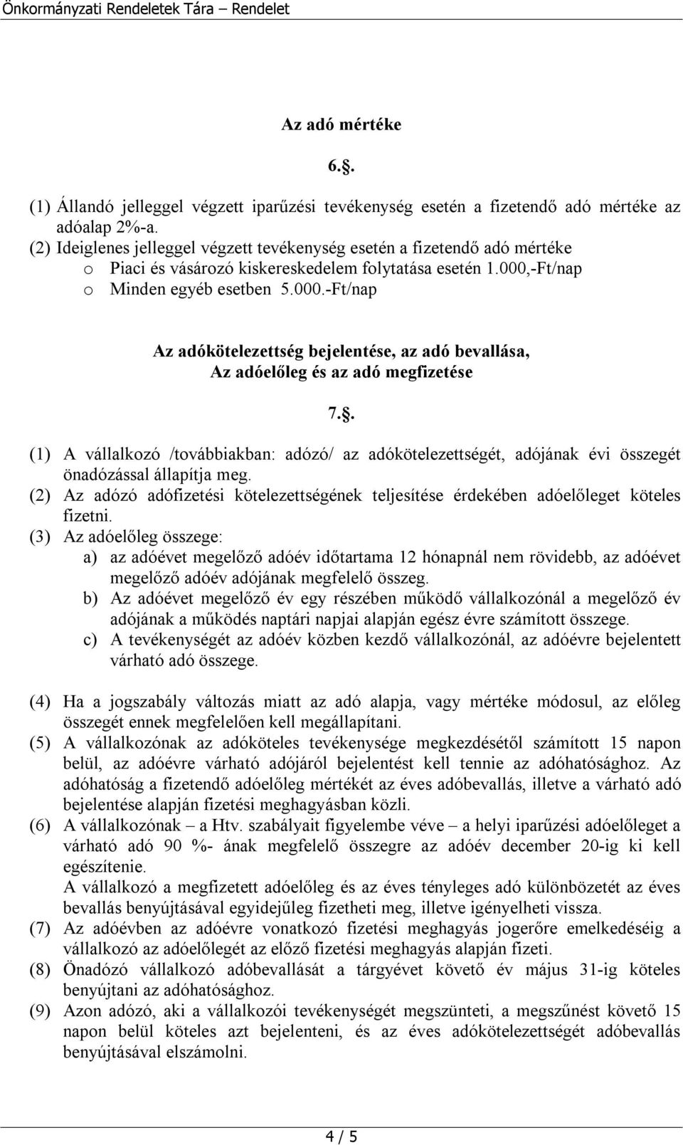 -Ft/nap o Minden egyéb esetben 5.000.-Ft/nap Az adókötelezettség bejelentése, az adó bevallása, Az adóelőleg és az adó megfizetése 7.