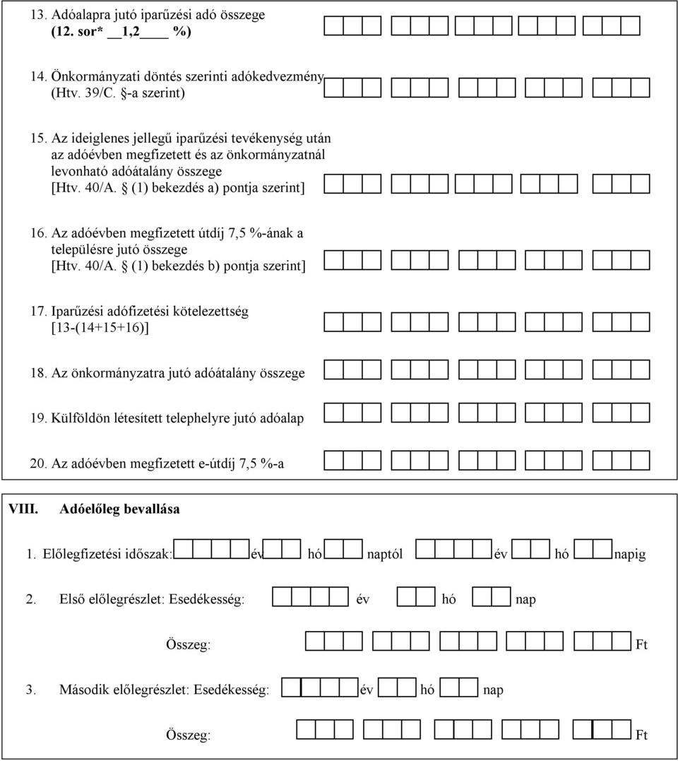 Az adóévben megfizetett útdíj 7,5 %-ának a településre jutó összege [Htv. 40/A. (1) bekezdés b) pontja szerint] 17. Iparűzési adófizetési kötelezettség [13-(14+15+16)] 18.