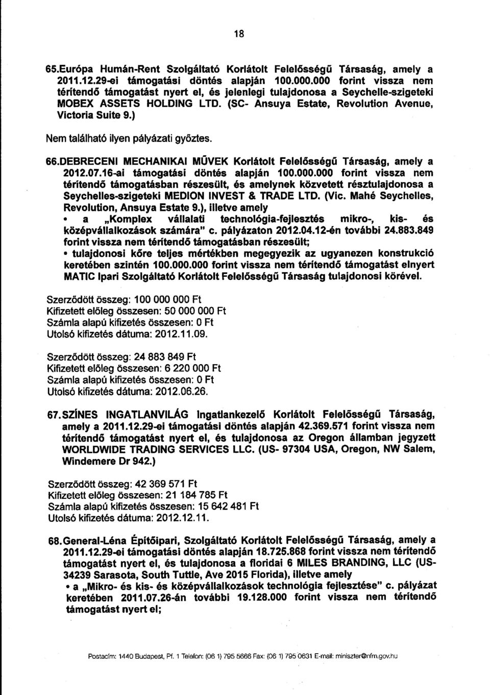 ) Nem található ilyen pályázati gy őztes. 66.DEBRECENI MECHANIKAI M ŰVEK Korlátolt Felel ősség ű Társaság, amely a 2012.07.16-ai támogatási döntés alapján 100.000.