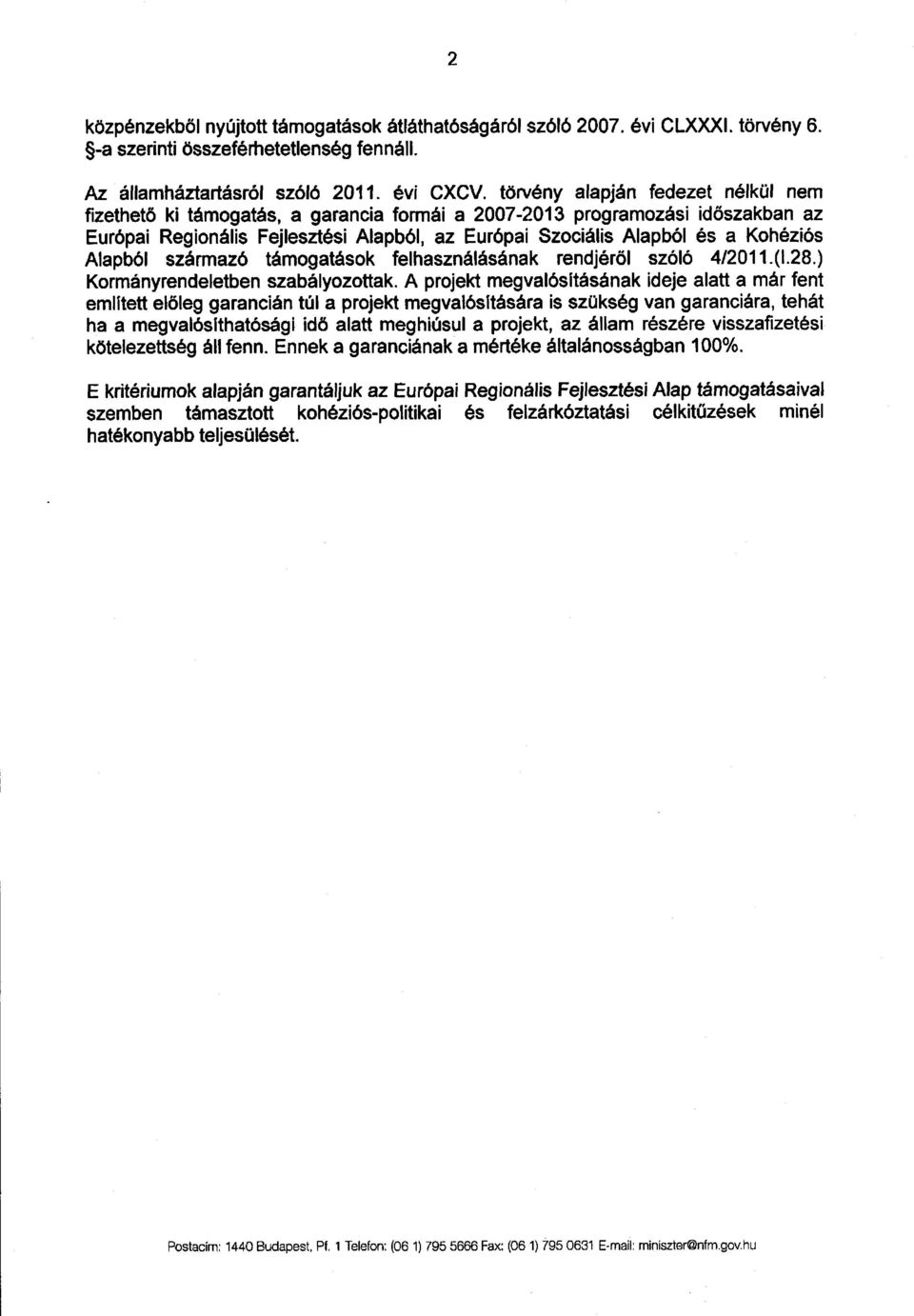 s Alapból származó támogatások felhasználásának rendjéről szóló 412011.(1.28. ) Kormányrendeletben szabályozottak.