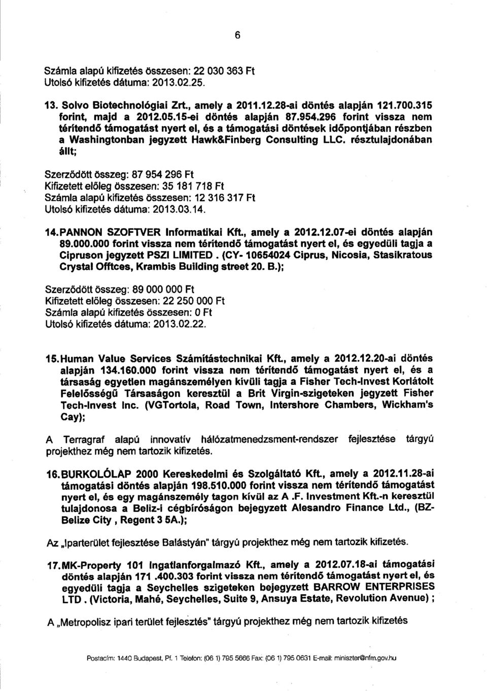 résztulajdonába n állt ; Szerződött összeg : 87 954 296 F t Kifizetett el őleg összesen : 35 181 718 Ft Számla alapú kifizetés összesen: 12 316 317 F t Utolsó kifizetés dátuma : 2013.03.14. 14.