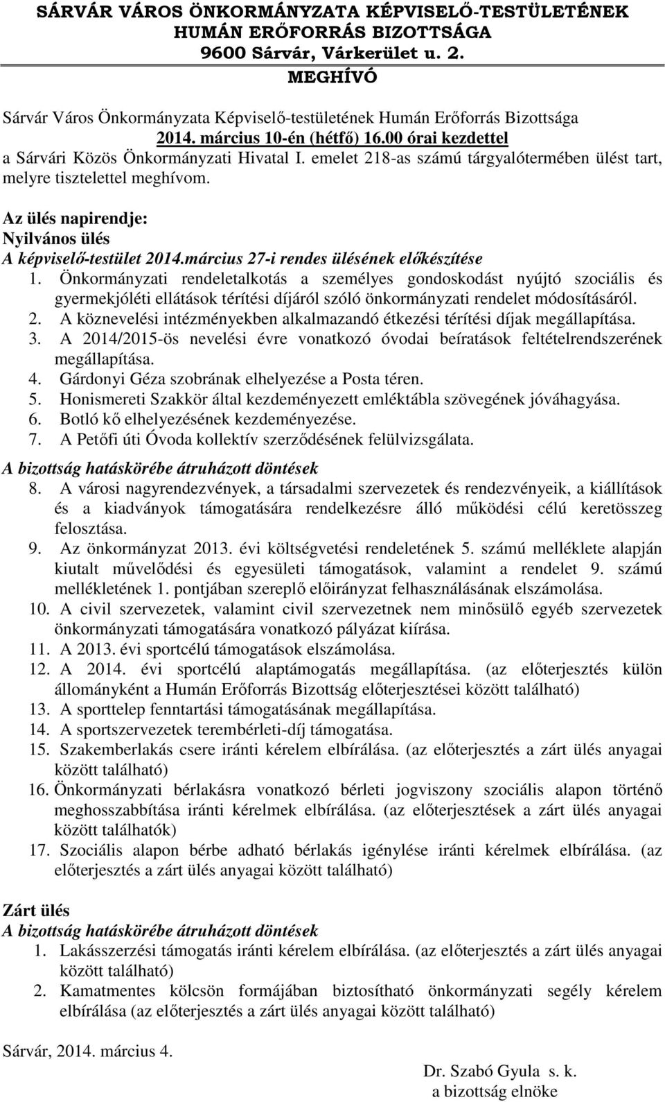 Az ülés napirendje: Nyilvános ülés A képviselő-testület 2014.március 27-i rendes ülésének előkészítése 1.