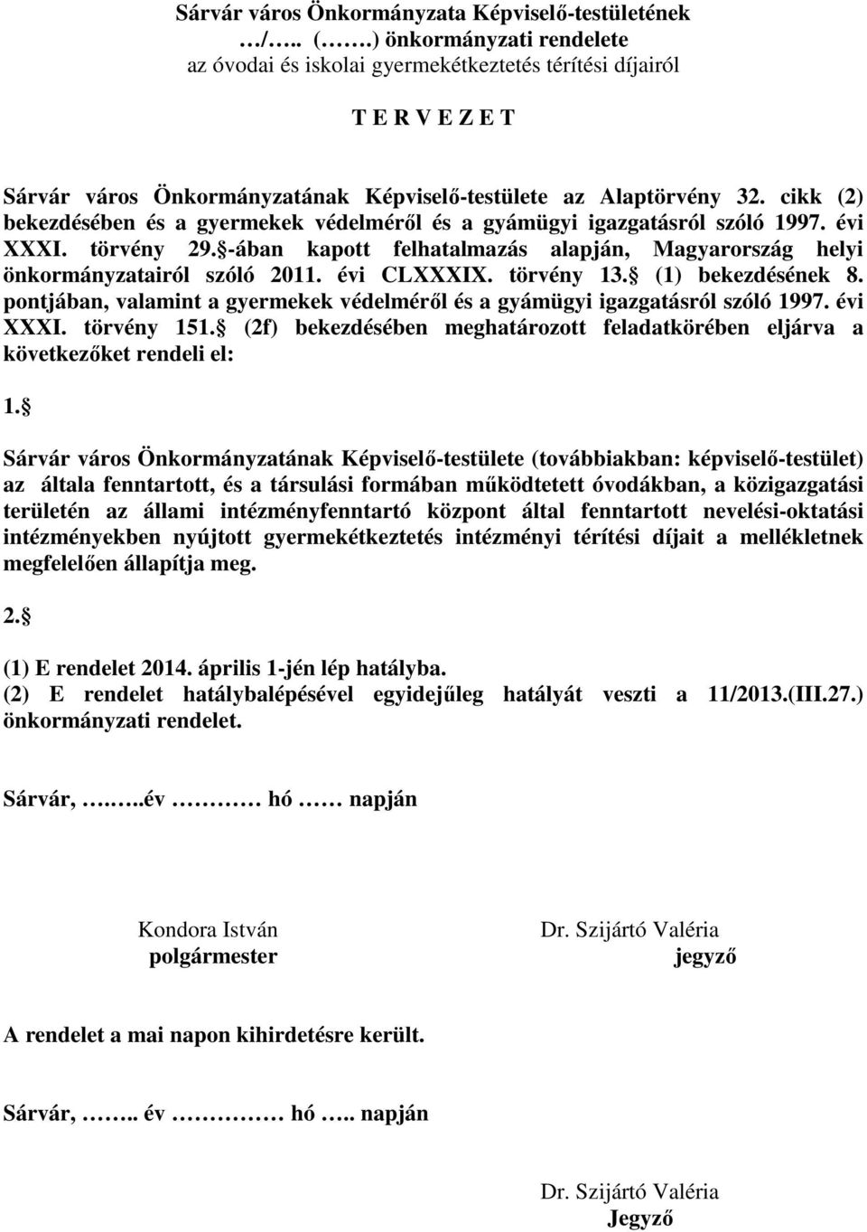 cikk (2) bekezdésében és a gyermekek védelméről és a gyámügyi igazgatásról szóló 1997. évi XXXI. törvény 29. -ában kapott felhatalmazás alapján, Magyarország helyi önkormányzatairól szóló 2011.