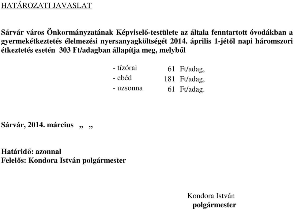 április 1-jétől napi háromszori étkeztetés esetén 303 Ft/adagban állapítja meg, melyből - tízórai 61