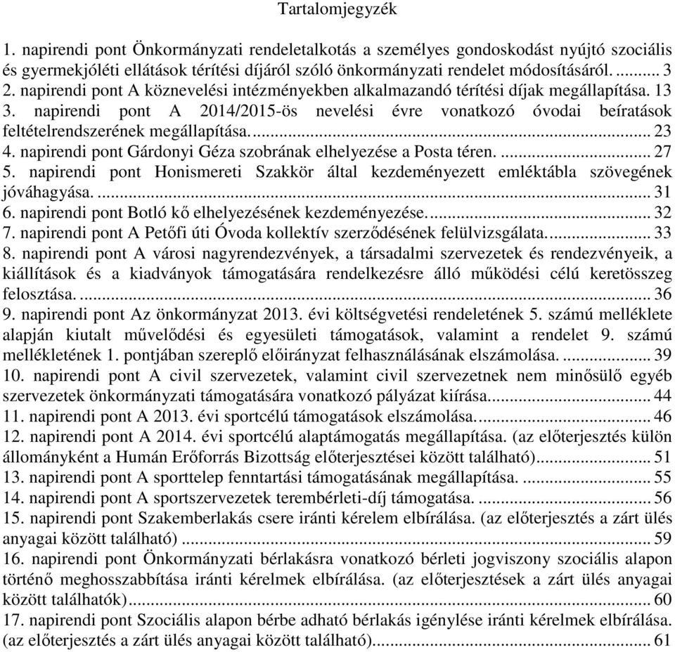 .. 23 4. napirendi pont Gárdonyi Géza szobrának elhelyezése a Posta téren.... 27 5. napirendi pont Honismereti Szakkör által kezdeményezett emléktábla szövegének jóváhagyása.... 31 6.