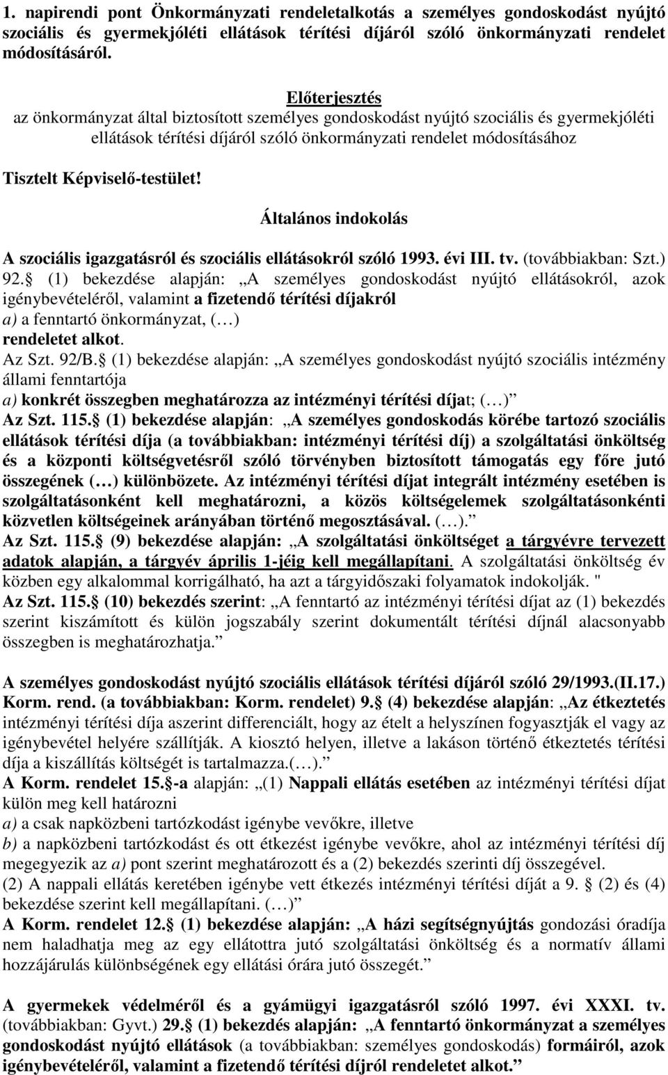 Képviselő-testület! Általános indokolás A szociális igazgatásról és szociális ellátásokról szóló 1993. évi III. tv. (továbbiakban: Szt.) 92.