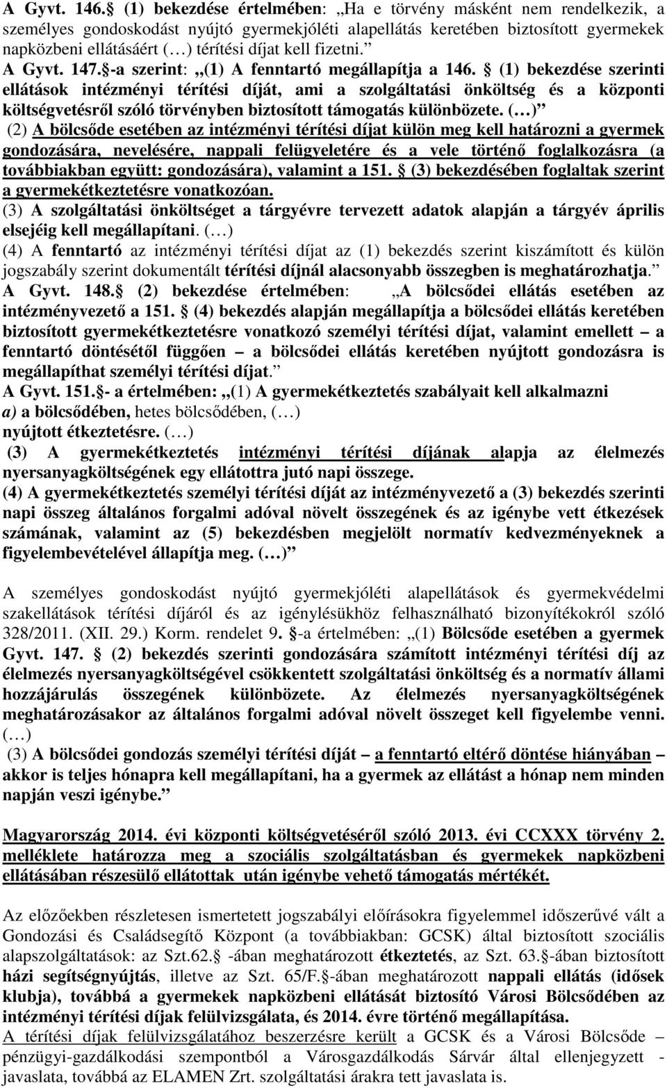 kell fizetni. A Gyvt. 147. -a szerint: (1) A fenntartó megállapítja a 146.