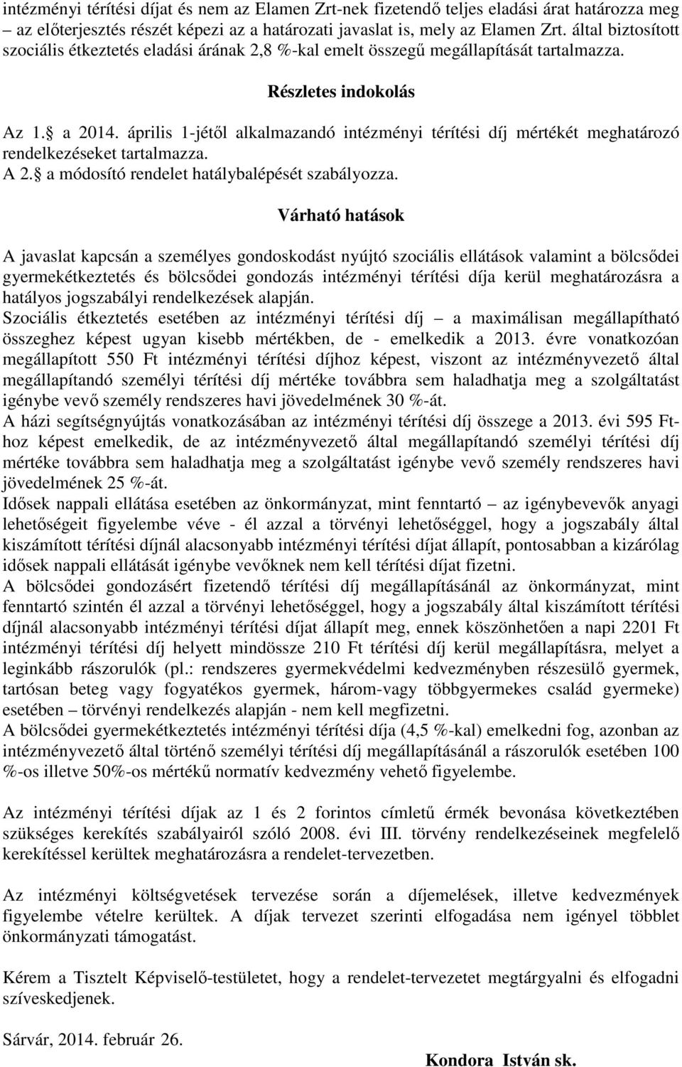 április 1-jétől alkalmazandó intézményi térítési díj mértékét meghatározó rendelkezéseket tartalmazza. A 2. a módosító rendelet hatálybalépését szabályozza.