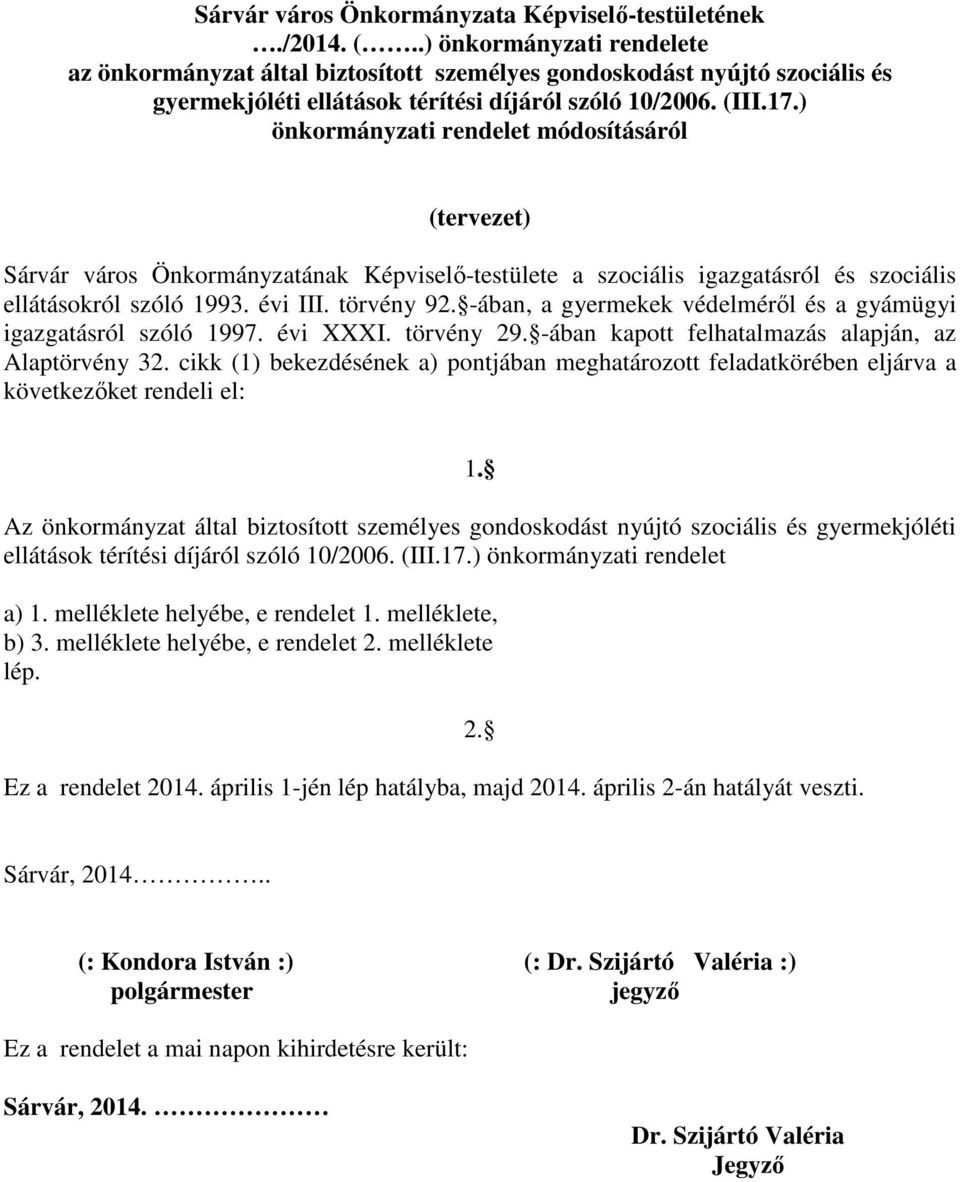 ) önkormányzati rendelet módosításáról (tervezet) Sárvár város Önkormányzatának Képviselő-testülete a szociális igazgatásról és szociális ellátásokról szóló 1993. évi III. törvény 92.