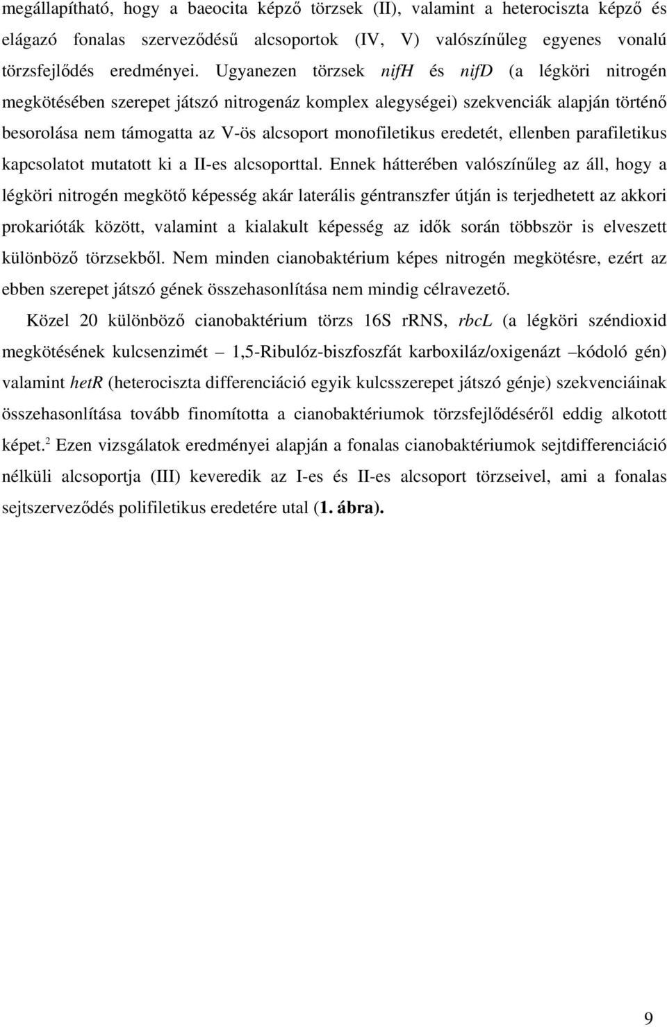 eredetét, ellenben parafiletikus kapcsolatot mutatott ki a II-es alcsoporttal.