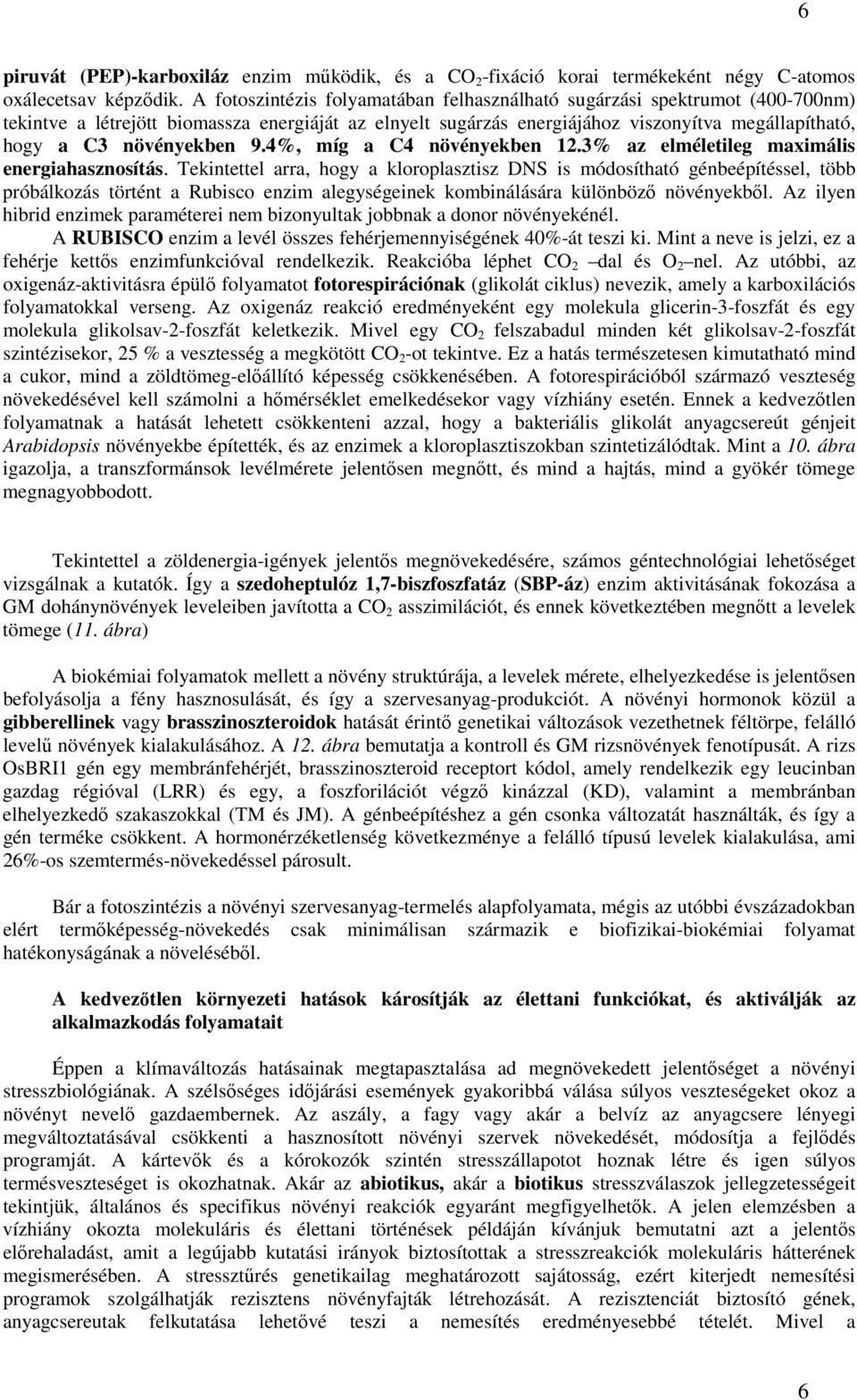 növényekben 9.4%, míg a C4 növényekben 12.3% az elméletileg maximális energiahasznosítás.