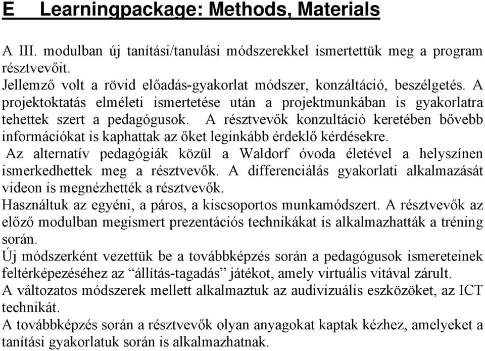 A résztvevők konzultáció keretében bővebb információkat is kaphattak az őket leginkább érdeklő kérdésekre.
