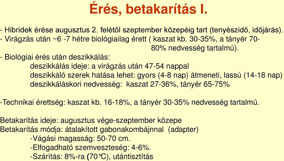 - Biológiai érés után deszikkálás: deszikkálás ideje: a virágzás után 47-54 nappal deszikkáló szerek hatása lehet: gyors (4-8 nap) átmeneti, lassú (14-18 nap) deszikkáláskori