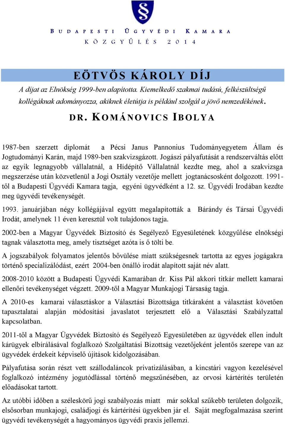 Jogászi pályafutását a rendszerváltás előtt az egyik legnagyobb vállalatnál, a Hídépítő Vállalatnál kezdte meg, ahol a szakvizsga megszerzése után közvetlenül a Jogi Osztály vezetője mellett