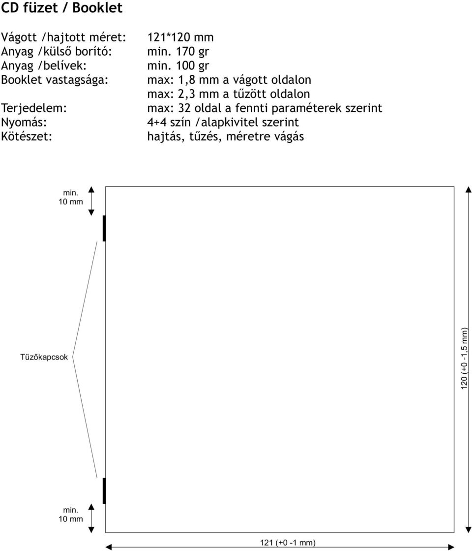 100 gr max: 1,8 mm a vágott oldalon max: 2,3 mm a tűzött oldalon max: 32 oldal a fennti