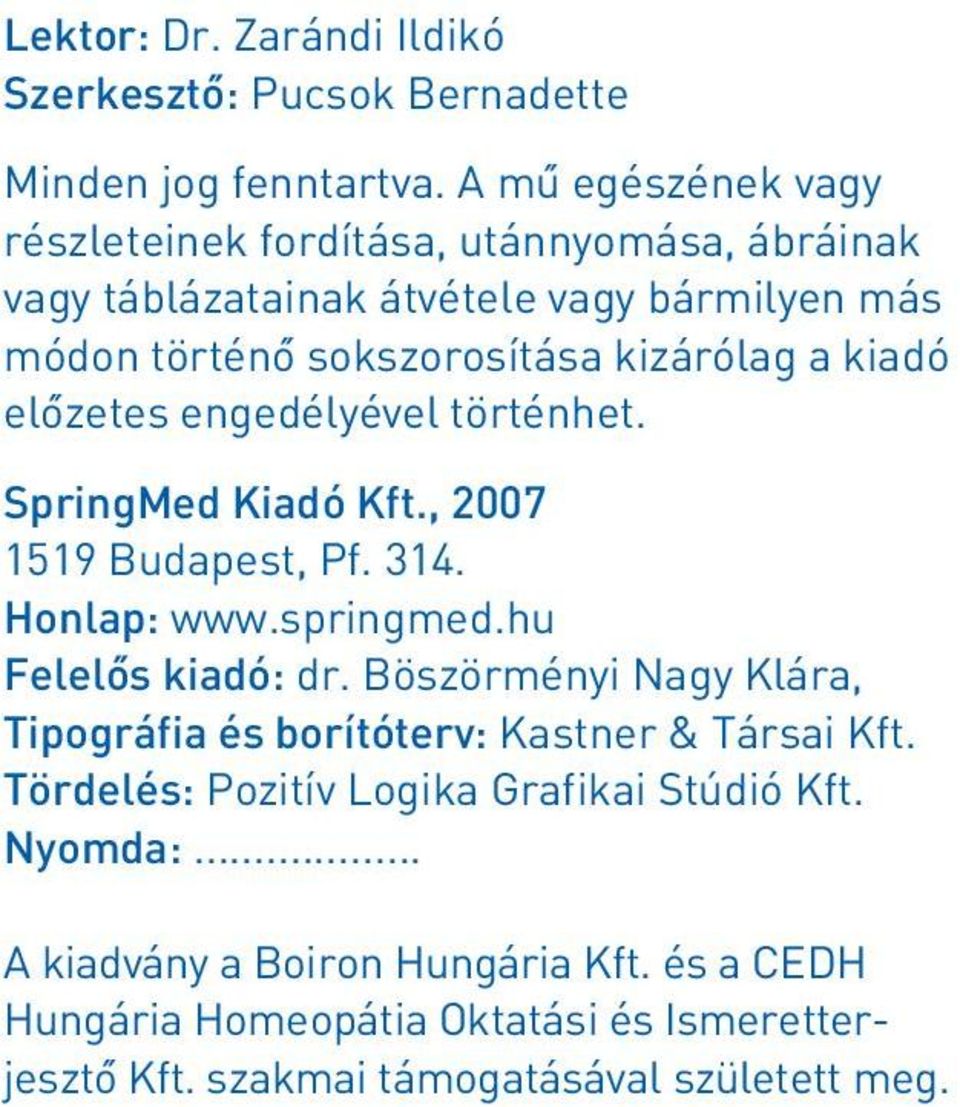 kiadó elôzetes engedélyével történhet. SpringMed Kiadó Kft., 2007 1519 Budapest, Pf. 314. Honlap: www.springmed.hu Felelôs kiadó: dr.