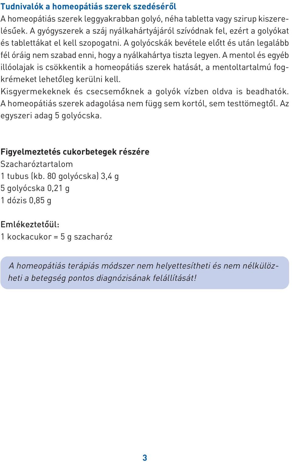 A golyócskák bevétele elôtt és után legalább fél óráig nem szabad enni, hogy a nyálkahártya tiszta legyen.