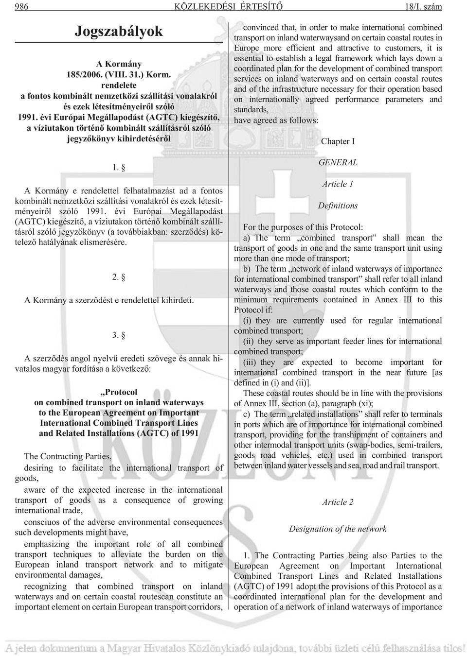 A Kormány e rendelettel felhatalmazást ad a fontos kombinált nemzetközi szállítási vonalakról és ezek létesítményeirõl szóló 1991.
