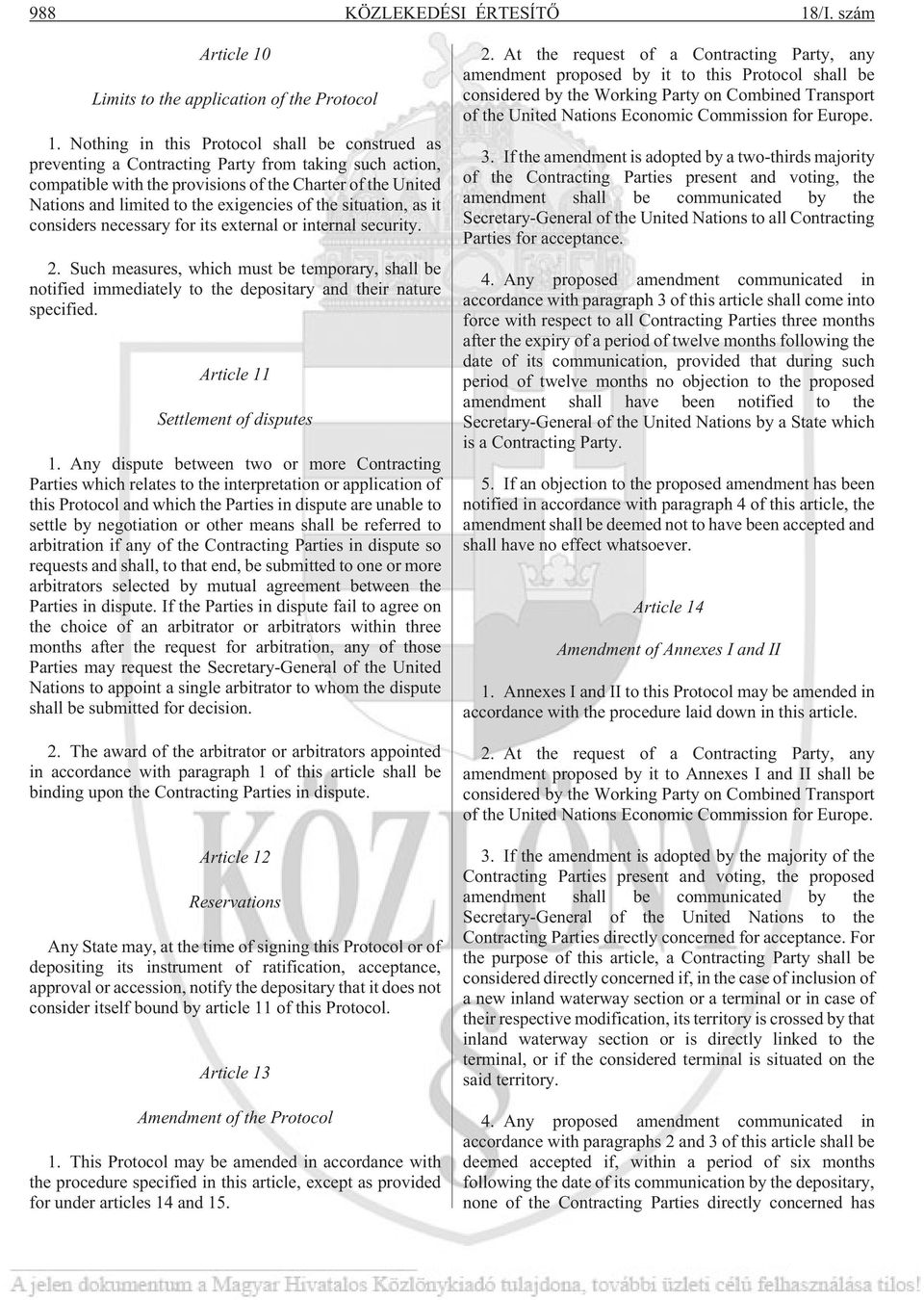 exigencies of the situation, as it considers necessary for its external or internal security. 2.