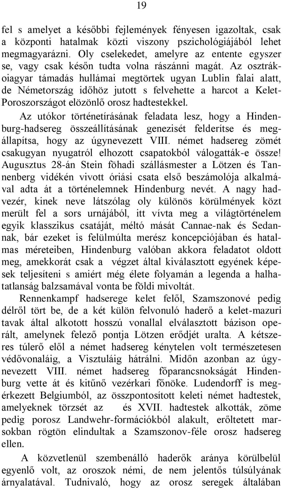 Az osztrákoiagyar támadás hullámai megtörtek ugyan Lublin falai alatt, de Németország időhöz jutott s felvehette a harcot a Kelet- Poroszországot elözönlő orosz hadtestekkel.