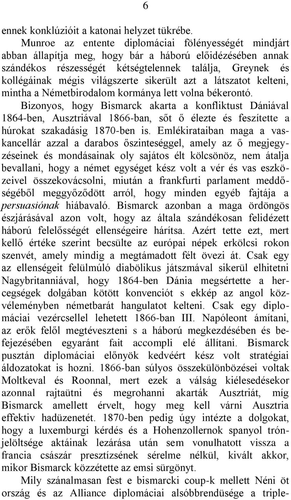 sikerült azt a látszatot kelteni, mintha a Németbirodalom kormánya lett volna békerontó.