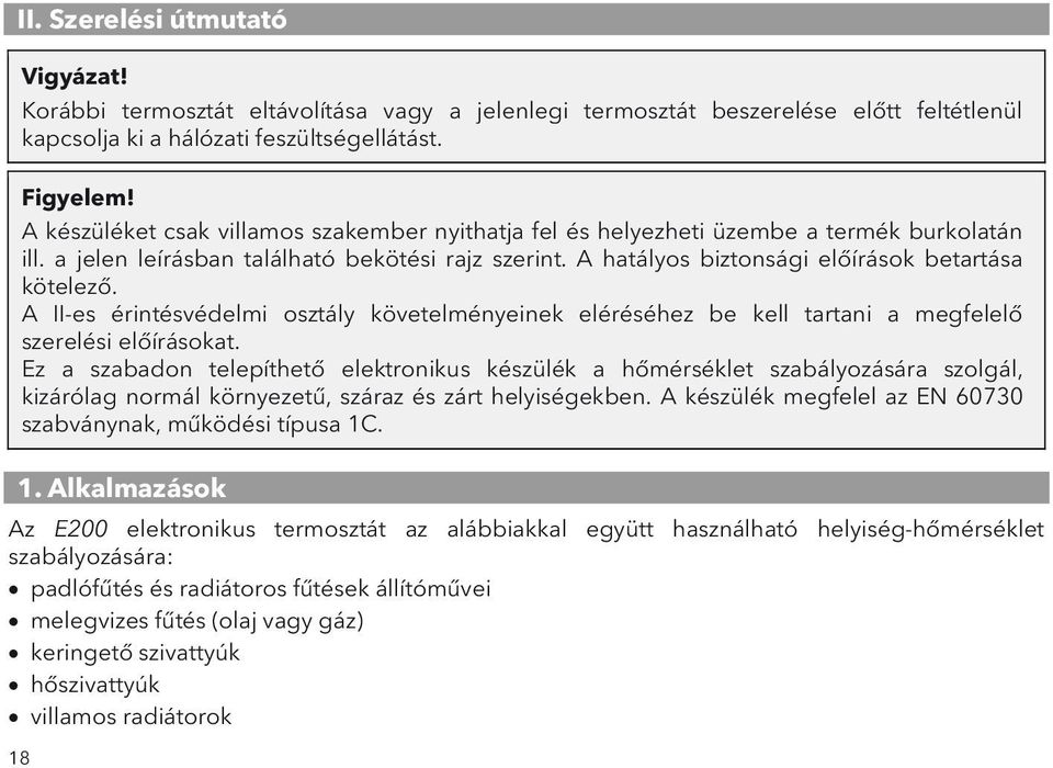 A II-es érintésvédelmi osztály követelményeinek eléréséhez be kell tartani a megfelelő szerelési előírásokat.