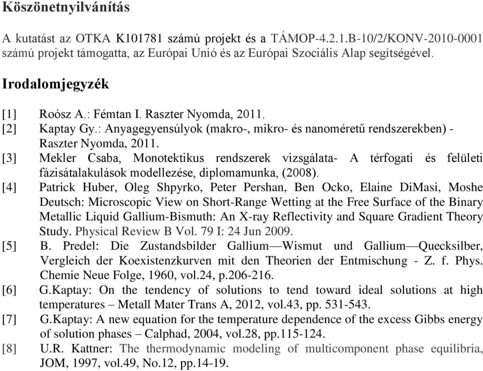 [3] Mekler Csaba, Monotektkus rendszerek vzsgálata- A térfogat és felület fázsátalakulások modellezése, dplomamunka, (008).