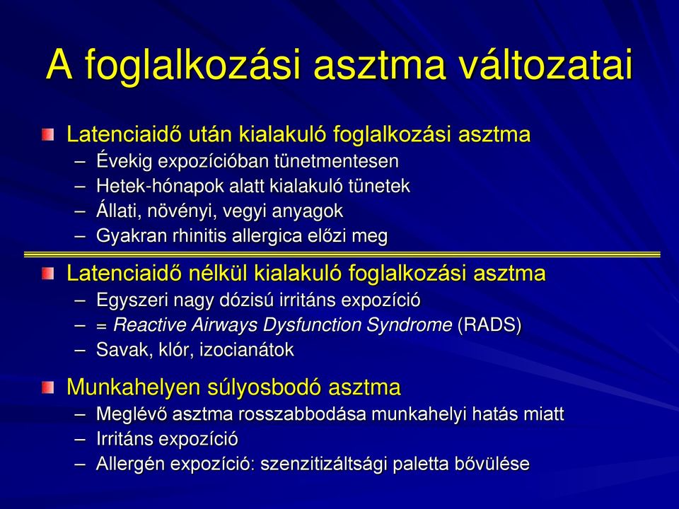 asztma Egyszeri nagy dózisú irritáns expozíció = Reactive Airways Dysfunction Syndrome (RADS) Savak, klór, izocianátok Munkahelyen