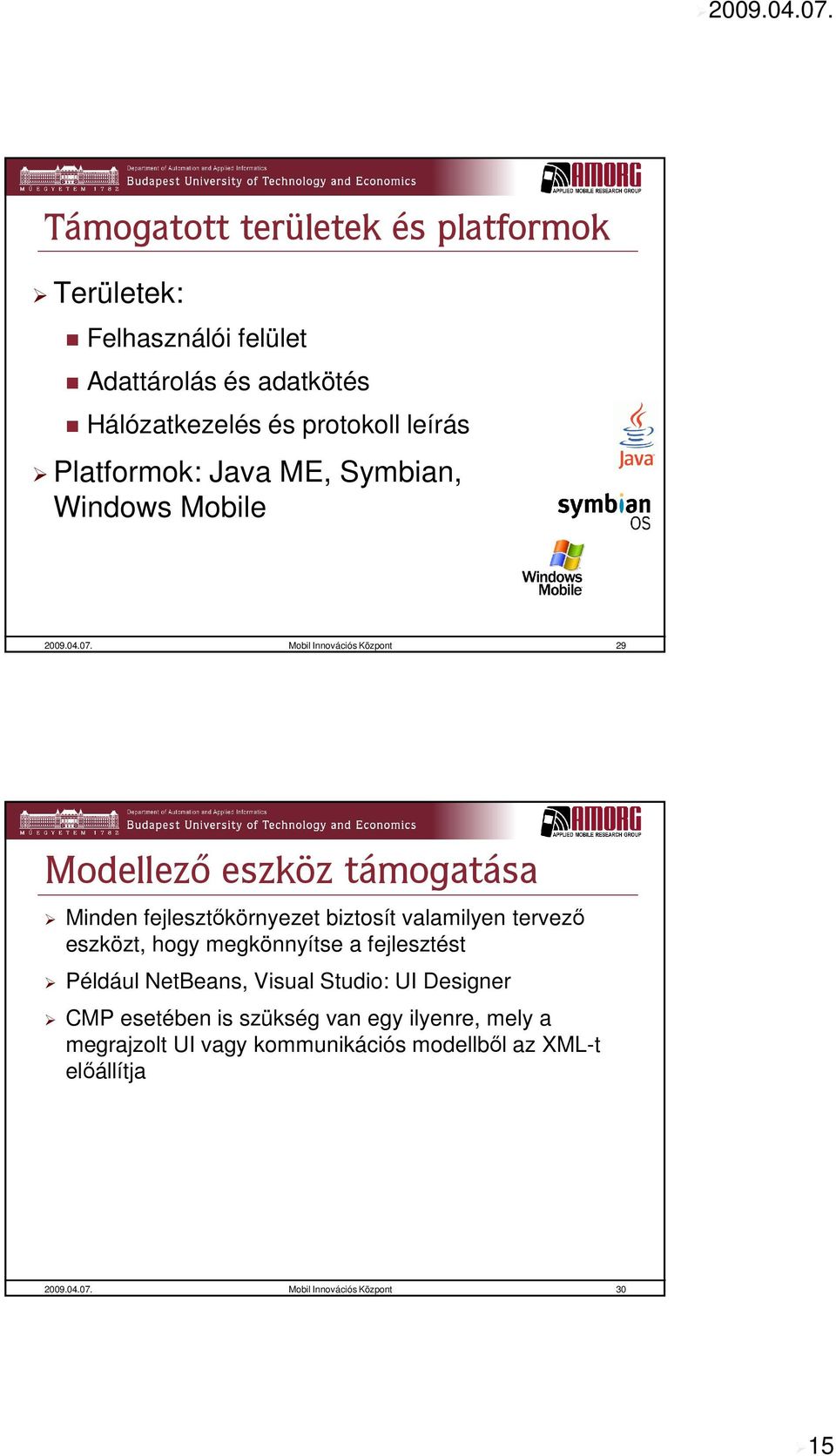 Mobil Innovációs Központ 29 Modellező eszköz támogatása Minden fejlesztőkörnyezet biztosít valamilyen tervező eszközt, hogy