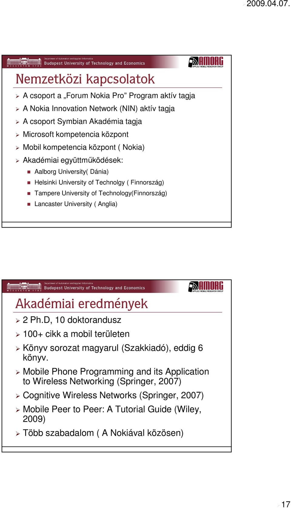 University ( Anglia) Akadémiai eredmények 2 Ph.D, 10 doktorandusz 100+ cikk a mobil területen Könyv sorozat magyarul (Szakkiadó), eddig 6 könyv.