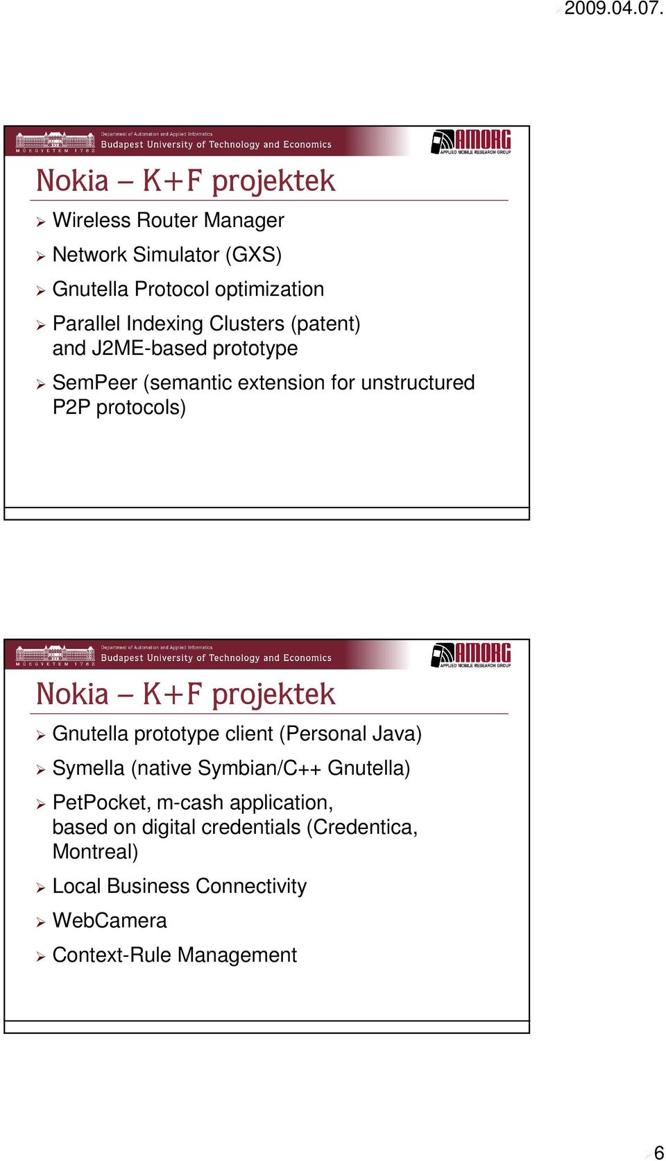 projektek Gnutella prototype client (Personal Java) Symella (native Symbian/C++ Gnutella) PetPocket, m-cash