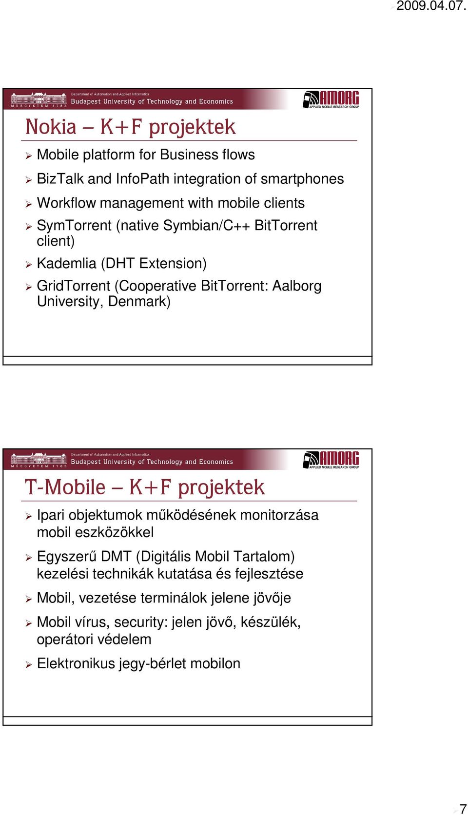 T-Mobile K+F projektek Ipari objektumok működésének monitorzása mobil eszközökkel Egyszerű DMT (Digitális Mobil Tartalom) kezelési technikák