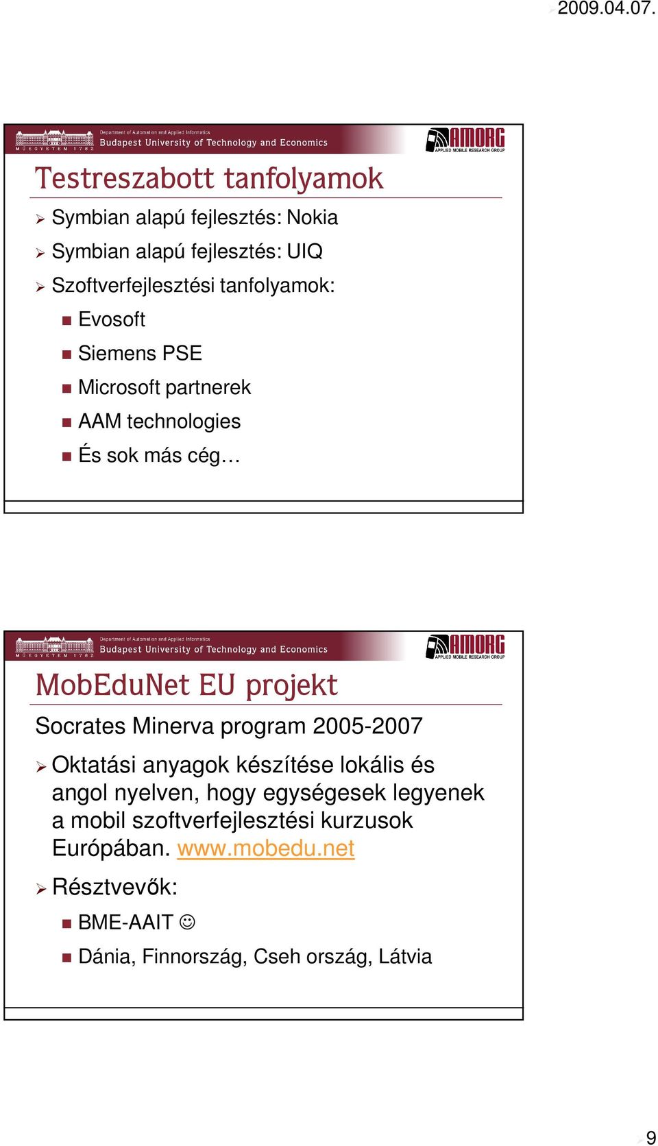 Socrates Minerva program 2005-2007 Oktatási anyagok készítése lokális és angol nyelven, hogy egységesek legyenek