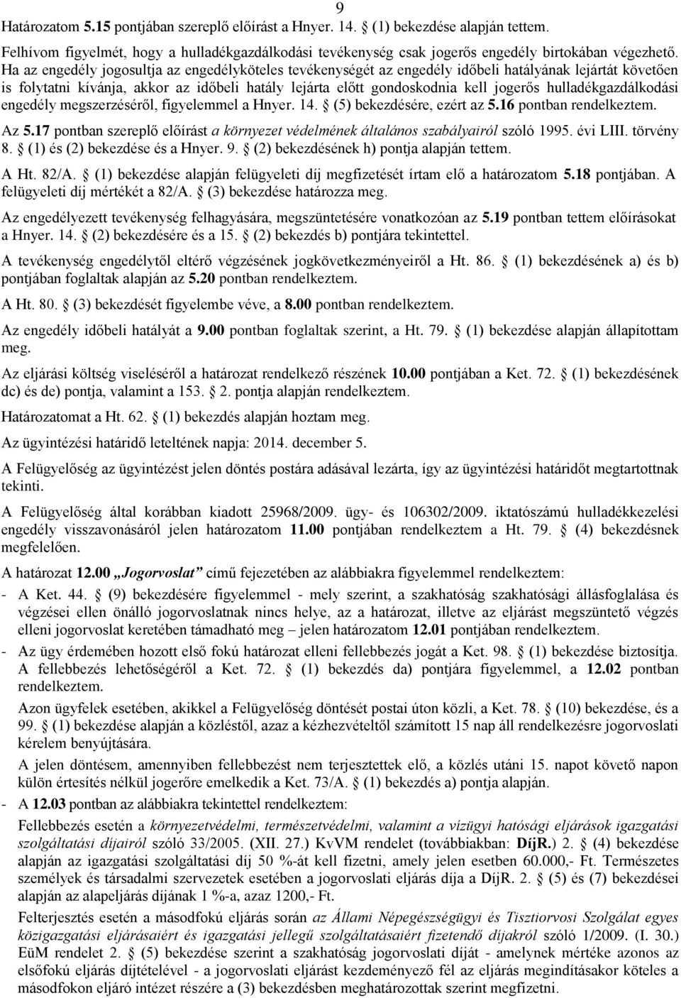 hulladékgazdálkodási engedély megszerzéséről, figyelemmel a Hnyer. 14. (5) bekezdésére, ezért az 5.16 pontban rendelkeztem. Az 5.