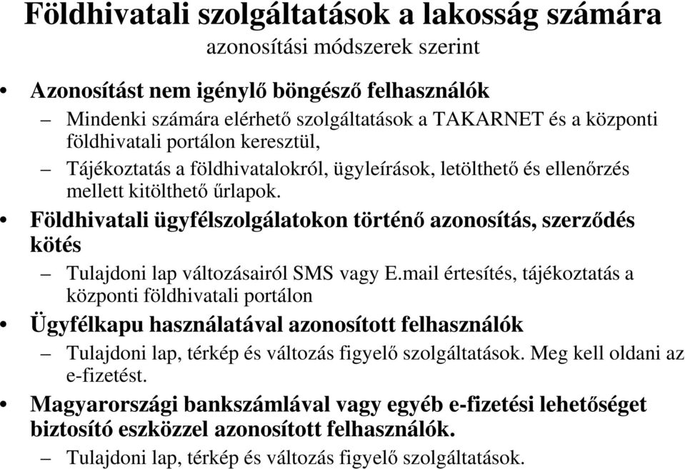 Földhivatali ügyfélszolgálatokon történı azonosítás, szerzıdés kötés Tulajdoni lap változásairól SMS vagy E.