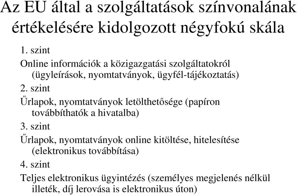 szint Őrlapok, nyomtatványok letölthetısége (papíron továbbíthatók a hivatalba) 3.