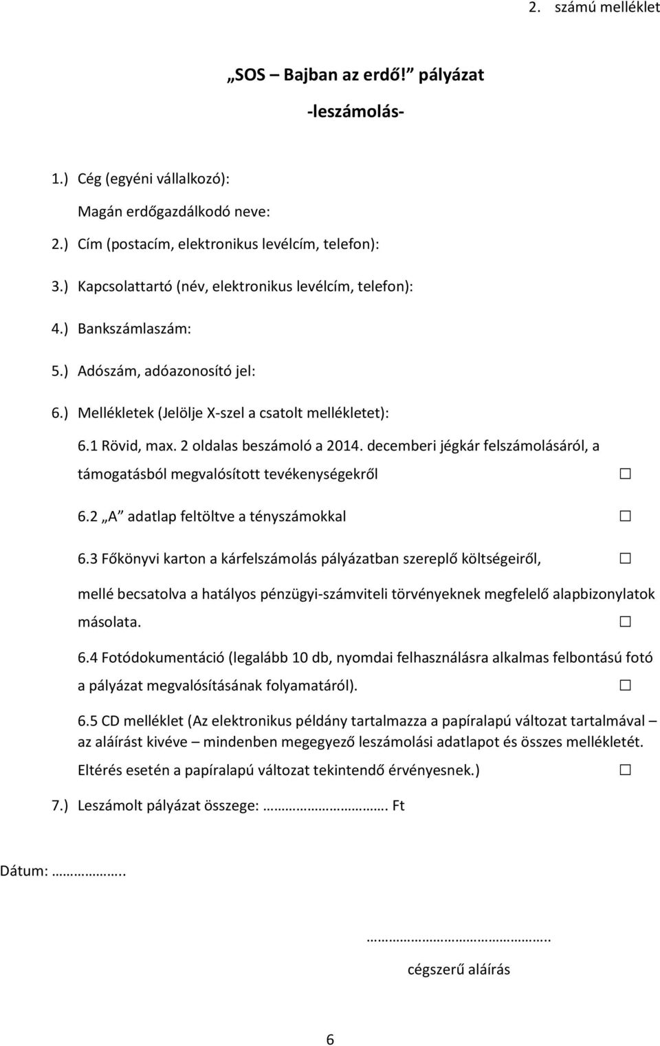 2 oldalas beszámoló a 2014. decemberi jégkár felszámolásáról, a támogatásból megvalósított tevékenységekről 6.2 A adatlap feltöltve a tényszámokkal 6.