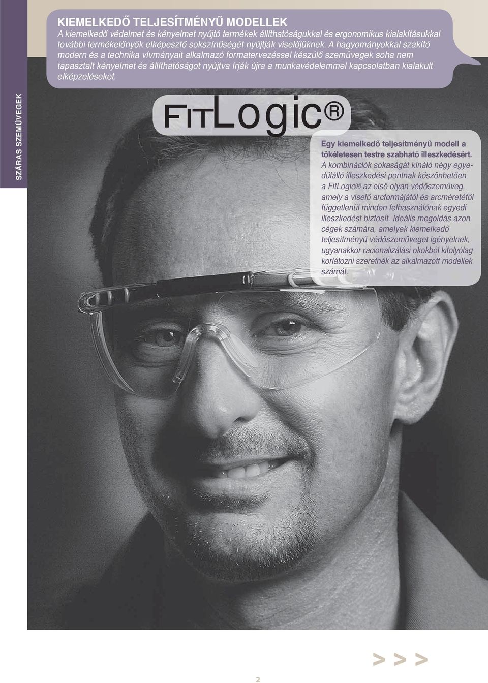 A hagyományokkal szakító modern és a technika vívmányait alkalmazó formatervezéssel készülő szemüvegek soha nem tapasztalt kényelmet és állíthatóságot nyújtva írják újra a munkavédelemmel