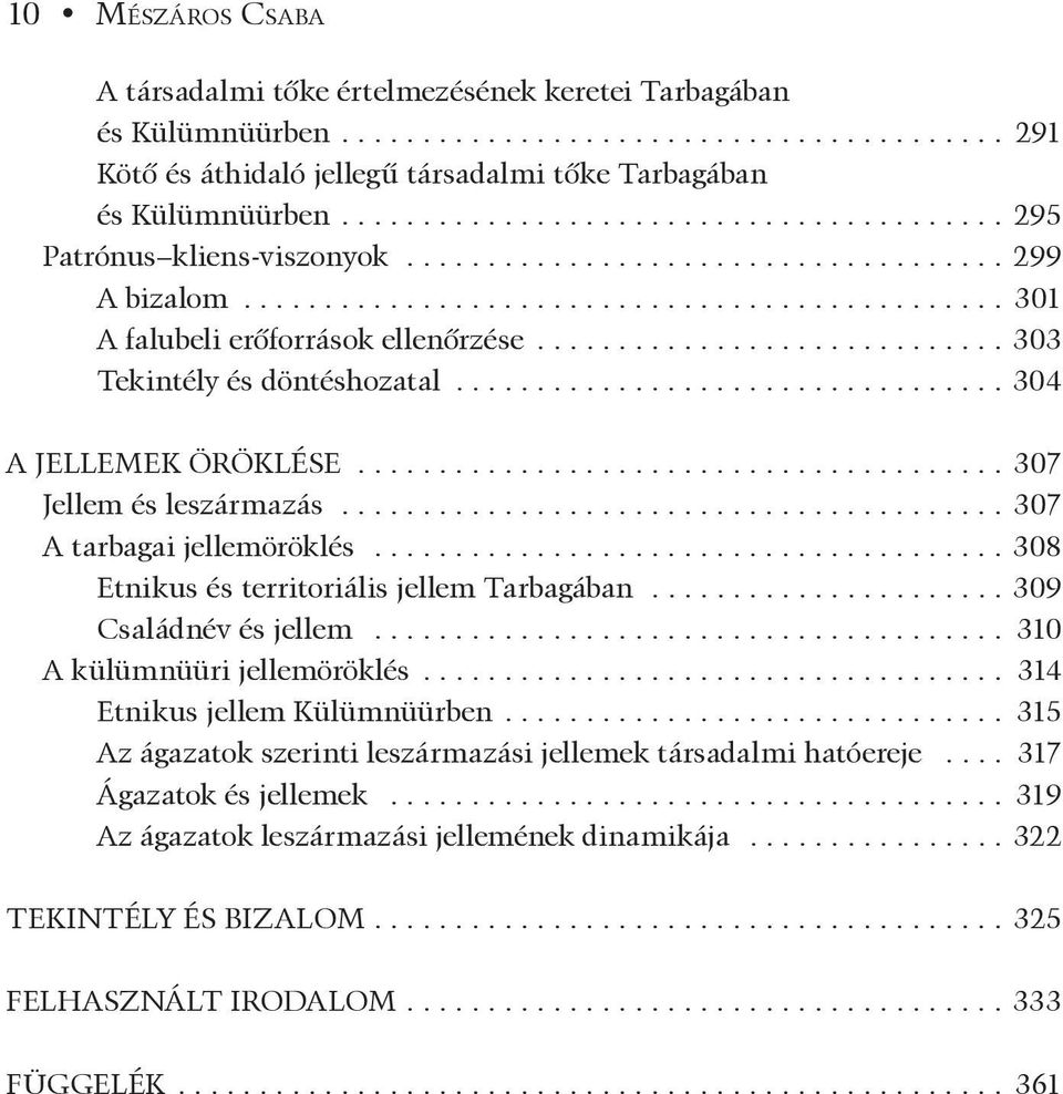 .. 307 A tarbagai jellemöröklés... 308 Etnikus és territoriális jellem Tarbagában... 309 Családnév és jellem... 310 A külümnüüri jellemöröklés... 314 Etnikus jellem Külümnüürben.