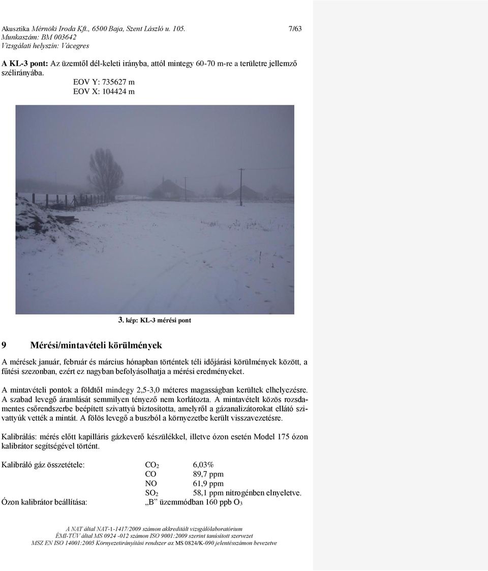 kép: KL-3 mérési pont 9 Mérési/mintavételi körülmények A mérések január, február és március hónapban történtek téli időjárási körülmények között, a fűtési szezonban, ezért ez nagyban befolyásolhatja