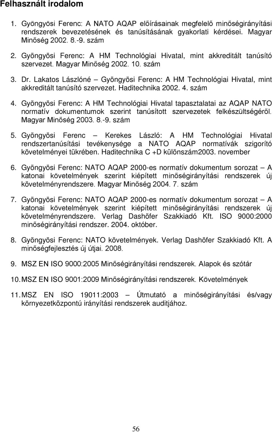 Lakatos Lászlóné Gyöngyösi Ferenc: A HM Technológiai Hivatal, mint akkreditált tanúsító szervezet. Haditechnika 2002. 4. szám 4.